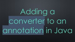 Adding a converter to an annotation in Java