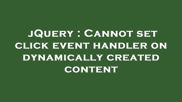 jQuery : Cannot set click event handler on dynamically created content