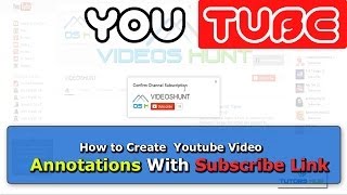 How to Create  Youtube Video Annotations With Subscribe Link