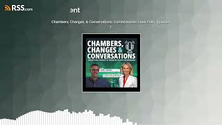 Chambers, Changes, & Conversations: Commissioner Carol Felts, Episode 7