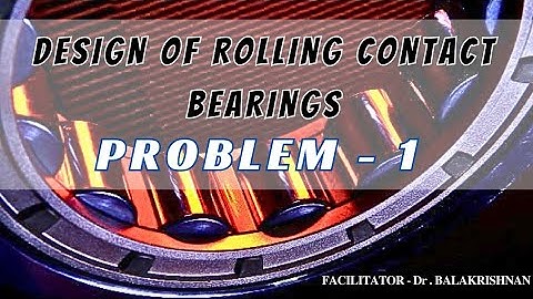 PROBLEMS ON ROLLING CONTACT BEARINGS | DESIGN OF MACHINE ELEMENTS| FACILITATOR-Dr.BALAKRISHNAN