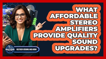 What Affordable Stereo Amplifiers Provide Quality Sound Upgrades? - NextGen Viewing and Audio