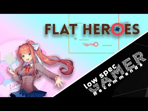 LowSpecGamer recommends: Flat Heroes and Doki Doki Literature Club (Games for your low end PC!) - LowSpecGamer recommends: Flat Heroes and Doki Doki Literature Club (Games for your low end PC!)