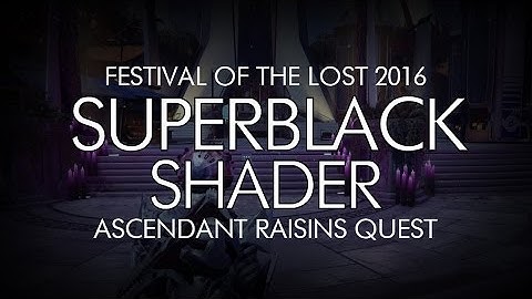 Destiny - Superblack Shader / Ascendant Raisins Quest Reward Guide - Festival of the Lost 2016