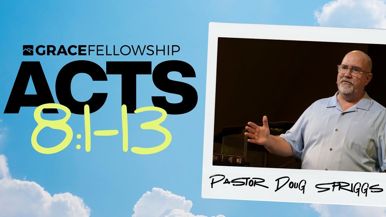 Acts 8:1-13 | Pastor Doug Spriggs | Grace Fellowship