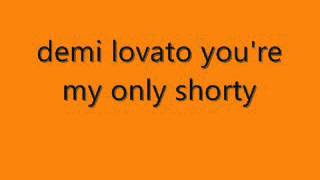 demi lovato you're my only shorty