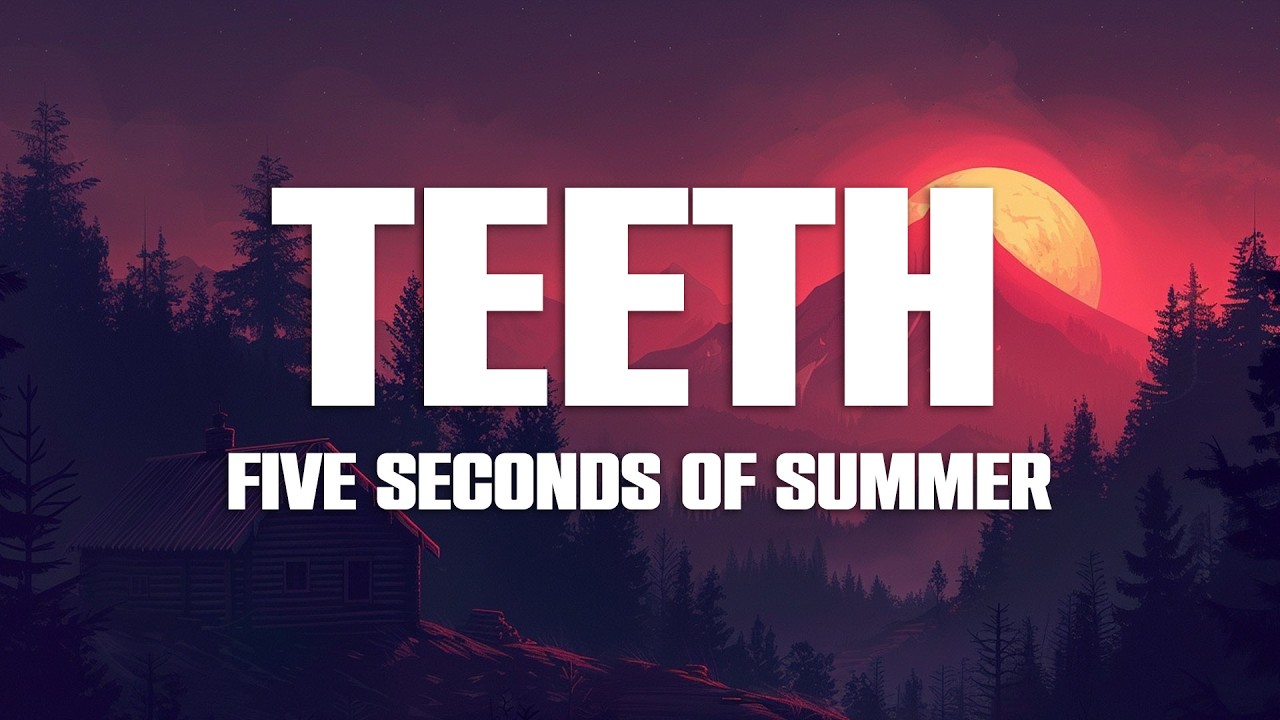 5 Seconds of Summer - Teeth (Lyrics)