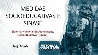 MEDIDAS SOCIOEDUCATIVAS E SINASE(LEI Nº 12.594/12)/CURSO RETA FINAL COM QUESTÕES/PROF.MUNIZ