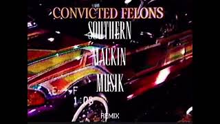 Convicted Felons - Southern Mackin Musik Remix |  Prod.Stickyo'2