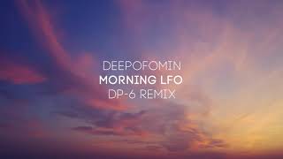 Deepofomin - Morning LFO (DP-6 remix) [DP-6 Records]