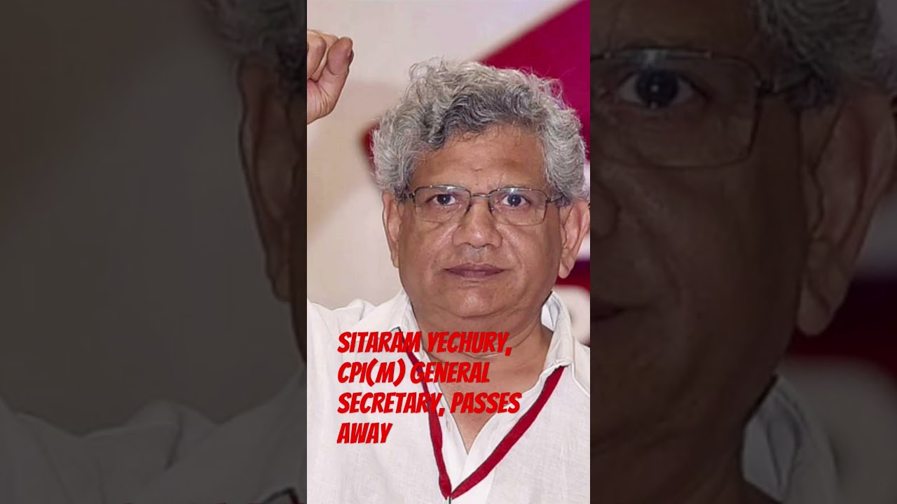 Sitaram Yechury, CPI(M) general secretary, passes away
