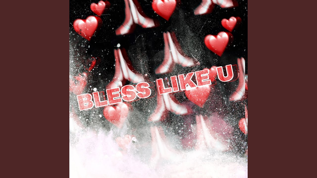 Watch Bless Like U on YouTube Watch Bless Like U on YouTube