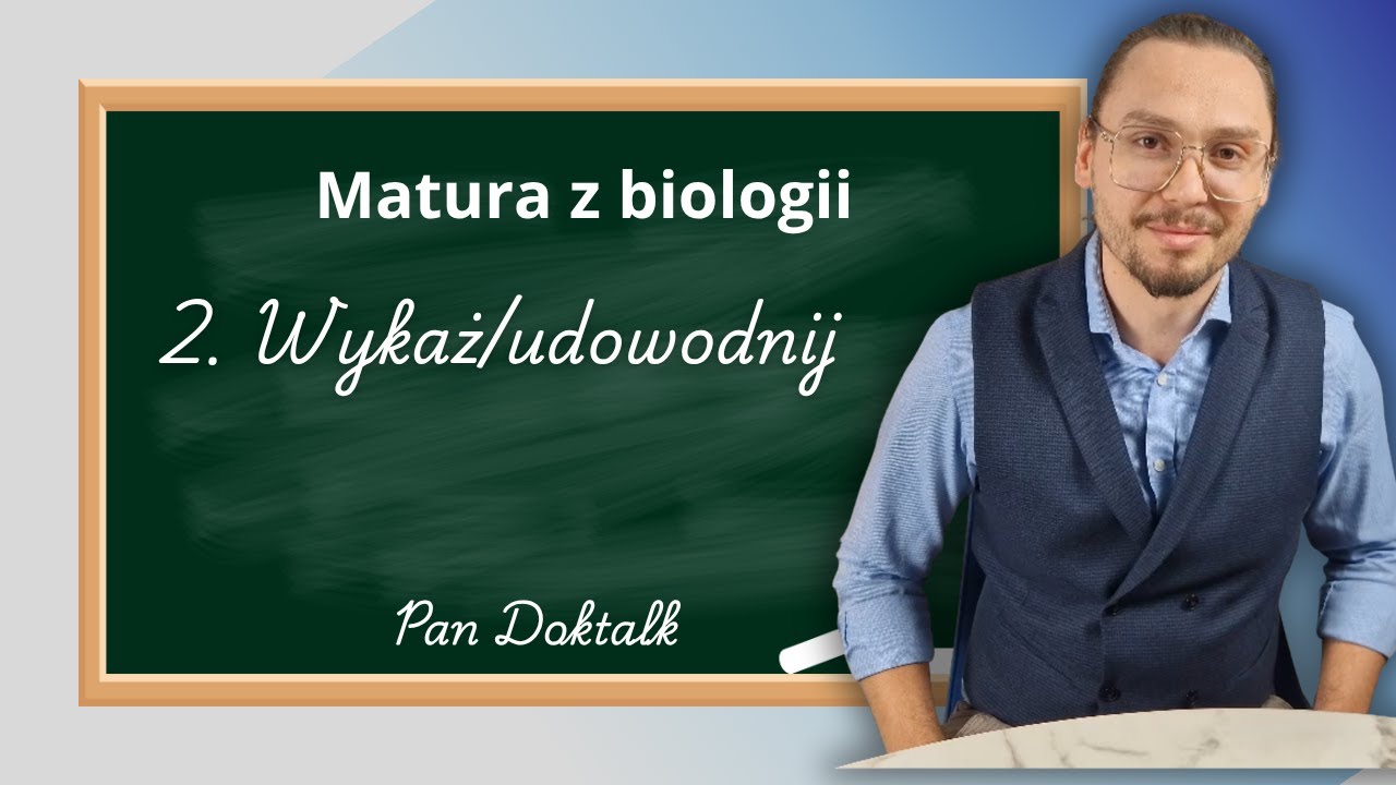Matura z Biologii - Jak prawidłowo odpowiadać na pytania? Czasowniki operacyjne, cz.2. Wykaż