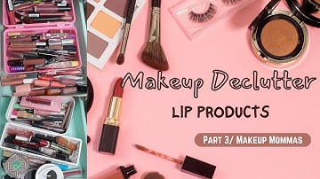 MAKEUP DECLUTTER | Lip Products | Part 3 | Makeup Mommas