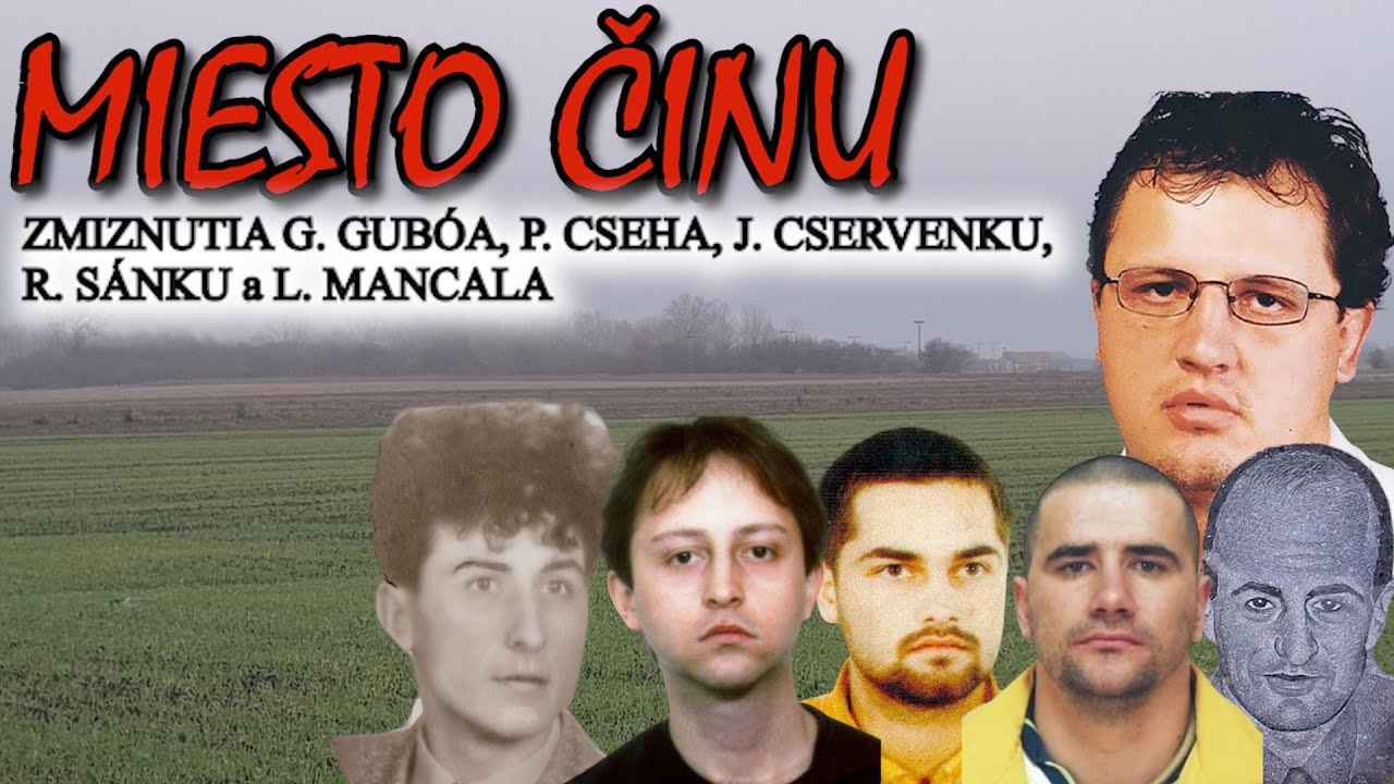 Miesta činov zmiznutí Gabriela Gubóa, Petra Cseha, Jána Cservenku, Reného Sánku a Ladislava Mancala