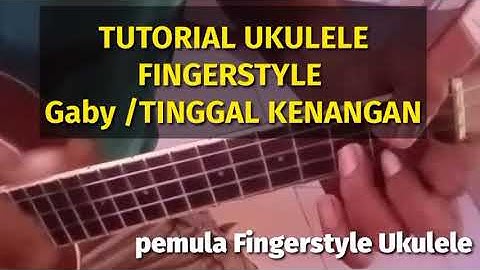 Tutorial Fingerstyle Ukulele pemula Lagu GABY / TINGGAL KENANGAN
