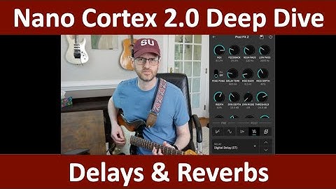 Nano Cortex 2.0 Deep Dive - Delays & Reverbs