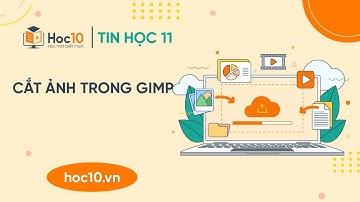 Cắt ảnh trong GIMP - Tin học 11 | Hoc10