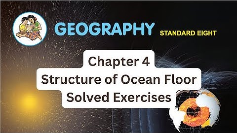 L. 4 Structure of Ocean Floor | Class 8 Geography | Solved Exercise | Maharashtra Board | Chapter 4