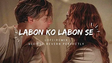 Labon Ko || Tere Ahsaso me || Slowed Reverb Perfectly Deepvibestopics