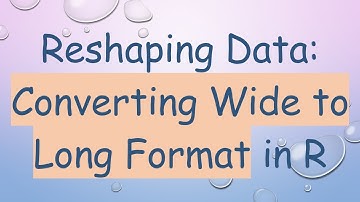 Reshaping Data: Converting Wide to Long Format in R
