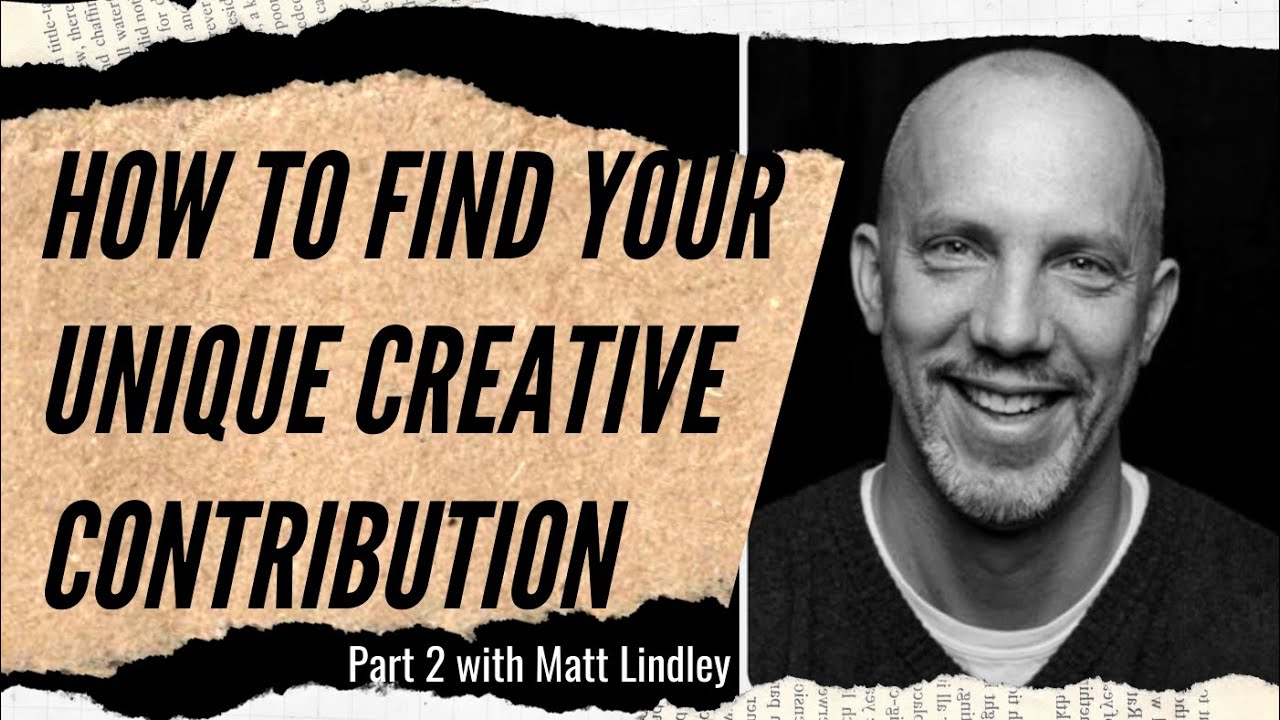 How to Find Your Unique Creative Contribution (Part 2) with Matt Lindley | Feisworld Podcast