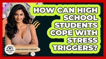 How Can High School Students Cope With Stress Triggers? - High School Toolkit