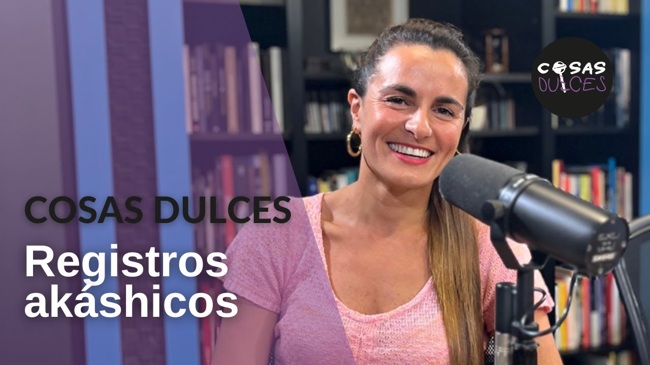 Cosas Dulces #47 - Registros akáshicos, o cómo conectar con el alma