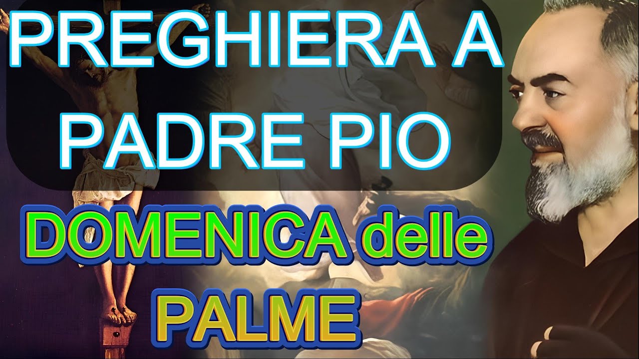 PREGHIERA A PADRE PIO | LA DOMENICA DELE PALME (Preghiera a Gesù) - YouTube