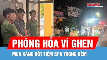 Khởi tố đối tượng mua xăng đốt tiệm spa trong đêm vì ghen