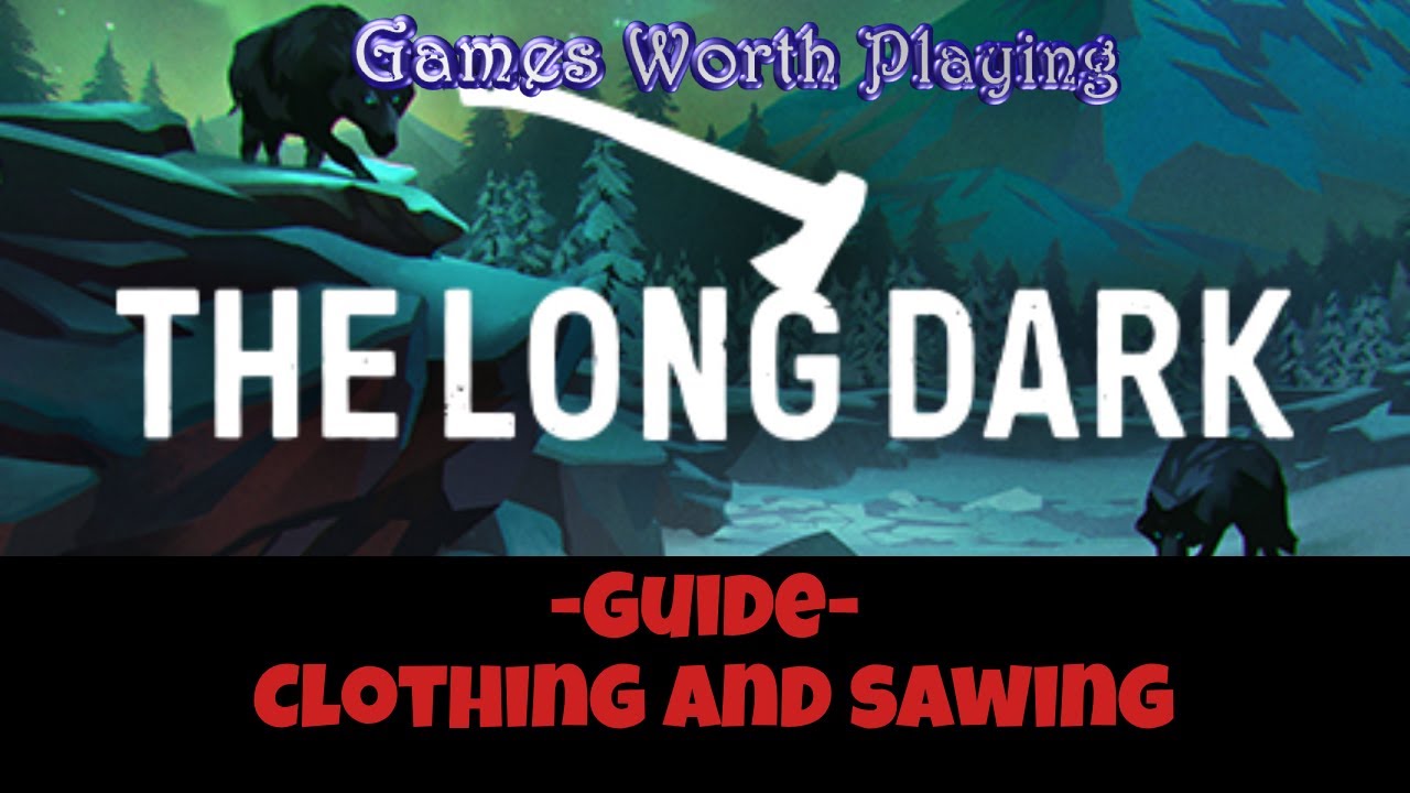 The Long Dark Guide Clothing and Sawing