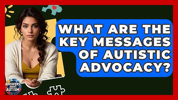 What Are The Key Messages Of Autistic Advocacy? - Answers About Autism