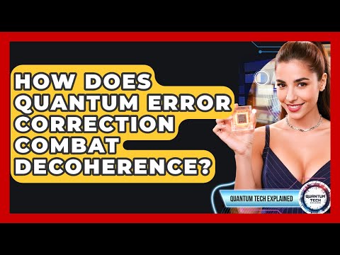 How Does Quantum Error Correction Combat Decoherence? - Quantum Tech Explained