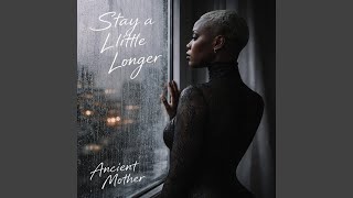Stay a little longer - Ancient Mother