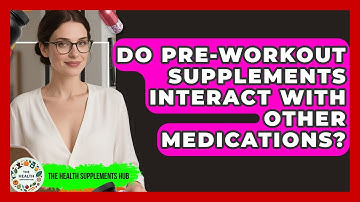 Do Pre-Workout Supplements Interact With Other Medications? - The Health Supplement Hub