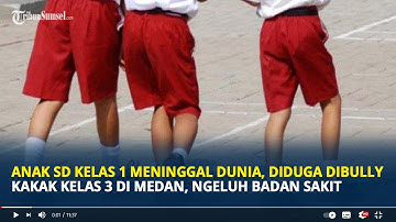 Anak SD Kelas 1 Meninggal Dunia, Diduga Dibully Kakak Kelas 3 di Medan, Ngeluh Badan Sakit