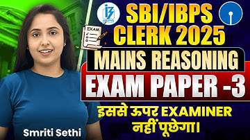 SBI & IBPS Clerk Mains 2025 EXAM PAPER - 3 | Complete Mains Reasoning Test by Smriti Sethi