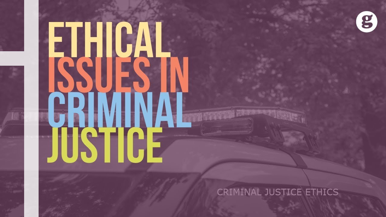 Ethical Concerns In Criminal Justice