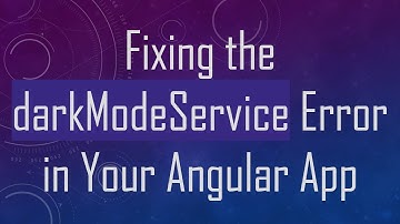 Fixing the darkModeService Error in Your Angular App