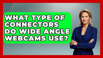 What Type Of Connectors Do Wide Angle Webcams Use? - The Hardware Hub
