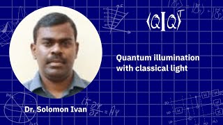 QIQT23 | Dr. Solomon Ivan - Quantum illumination with classical light