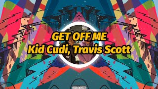 Kid Cudi, Travis Scott - GET OFF ME (4K Video) (Lyrics)