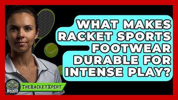 What Makes Racket Sports Footwear Durable For Intense Play? - The Racket Xpert