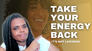You’re Not Lazy, You’re Leaking Energy (Here’s How to Take It Back) (Part 4)