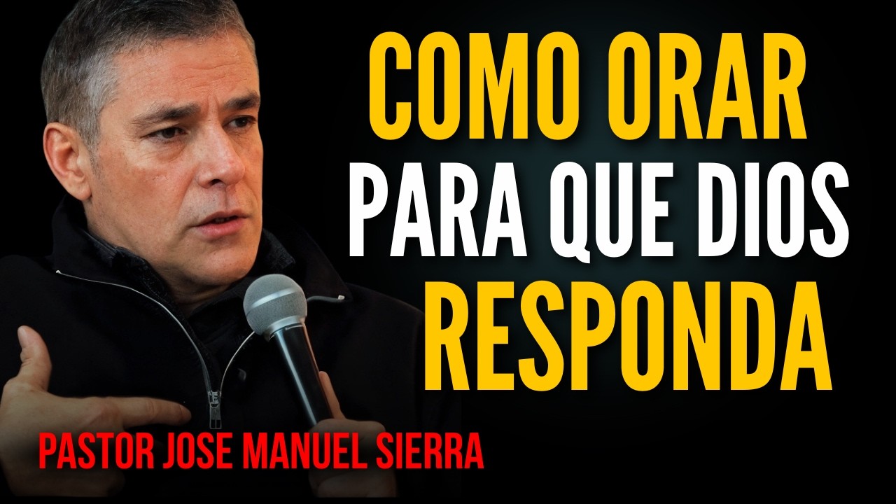 Como Orar para que Dios responda / Pastor José Manuel Sierra