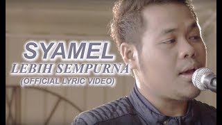 Syamel - Lebih Sempurna [ Lyric Video]