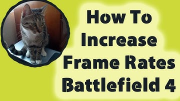 How To Increase Frame Rates In Battlefield 4