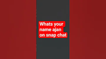 Ajan Whats Your Snap Chat Name 