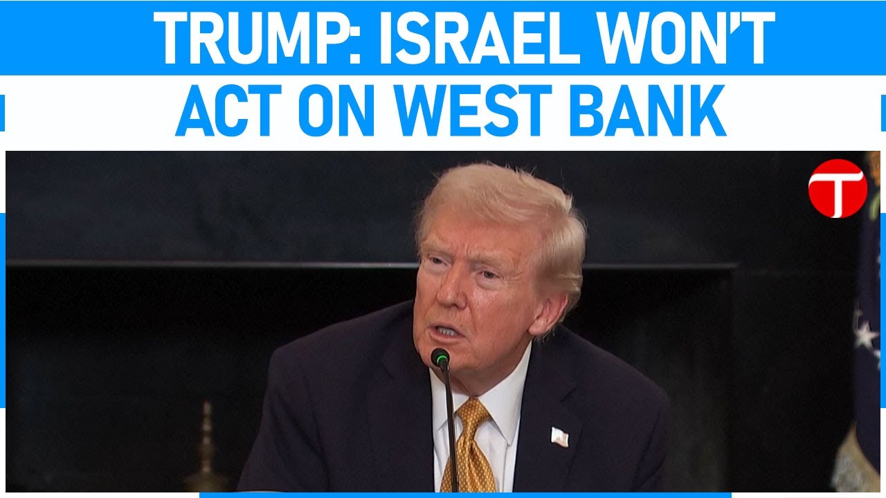 Трамп отверг попытки некоторых израильских законодателей аннексировать Западный берег