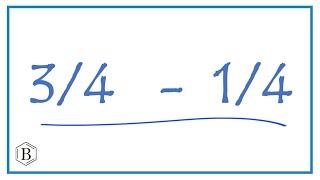 3/4 - 1/4             (3/4 minus 1/4)